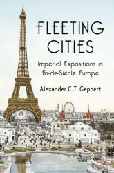 Fleeting Cities : Imperial Expositions in Fin-de-Siècle Europe