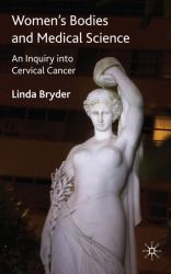 Women's Bodies and Medical Science : An Inquiry into Cervical Cancer