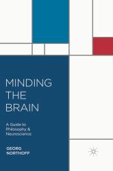 Minding the Brain : A Guide to Philosophy and Neuroscience