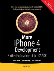 More iPhone 4 Development : Further Explorations for the iOS SDK