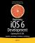 Beginning Ios 6 Development : Exploring the Ios Sdk