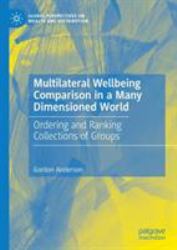 Multilateral Wellbeing in a Many Dimensioned World : Ordering and Ranking Collections of Groups