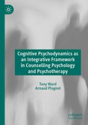 Cognitive Psychodynamics As an Integrative Framework in Counselling Psychology and Psychotherapy