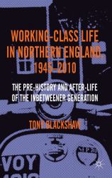 Working-Class Life in Northern England, 1945-2010 : The Pre-History and after-Life of the Inbetweener Generation