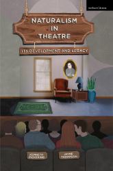 Naturalism in Theatre : Its Development and Legacy