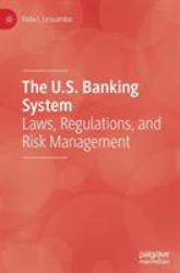 The U. S. Banking System : Laws, Regulations, and Risk Management