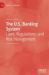 The U. S. Banking System : Laws, Regulations, and Risk Management