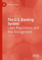 The U. S. Banking System : Laws, Regulations, and Risk Management