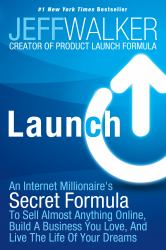 Launch : An Internet Millionaire's Secret Formula to Sell Almost Anything Online, Build a Business You Love, and Live the Life of Your Dreams