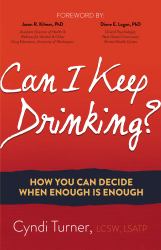 Can I Keep Drinking? : How You Can Decide When Enough Is Enough