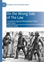 On the Wrong Side of the Law : Complaints Against Metropolitan Police, Volume I, 1829-1964