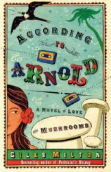 According to Arnold : A Novel of Love and Mushrooms