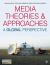 Media Theories and Approaches : A Global Perspective