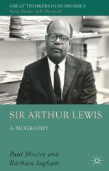 Sir Arthur Lewis : A Biography