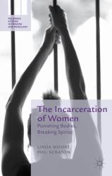 The Incarceration of Women : Punishing Bodies, Breaking Spirits