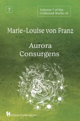 Volume 7 of the Collected Works of Marie-Louise Von Franz : Aurora Consurgens