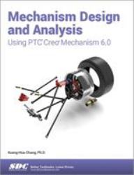 Mechanism Design and Analysis Using PTC Creo Mechanism 6. 0