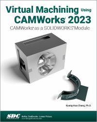 Virtual Machining Using CAMWorks 2023 : CAMWorks As a SOLIDWORKS Module