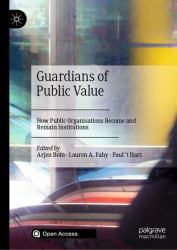 Guardians of Public Value : How Public Organisations Become and Remain Institutions