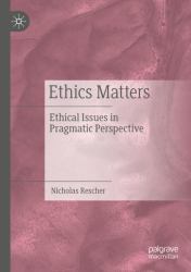 Ethics Matters : Ethical Issues in Pragmatic Perspective