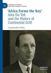 Alex du Toit and the History of Continental Drift : 'Africa Forms the Key'