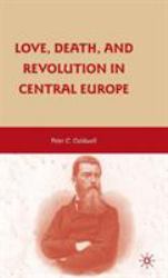 Love, Death, and Revolution in Central Europe : Ludwig Feuerbach, Moses Hess, Louise Dittmar, Richard Wagner