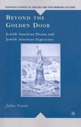 Beyond the Golden Door : Jewish American Drama and Jewish American Experience