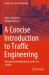 A Concise Introduction to Traffic Engineering : Theoretical Fundamentals and Case Studies