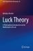 Luck Theory : A Philosophical Introduction to the Mathematics of Luck