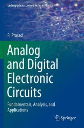 Analog and Digital Electronic Circuits : Fundamentals, Analysis, and Applications