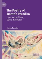 The Poetry of Dante's Paradiso : Lives Almost Divine, Spirits That Matter