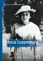 Rosa Luxemburg : A Revolutionary Marxist at the Limits of Marxism