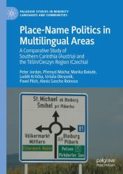 Place-Name Politics in Multilingual Areas : A Comparative Study of Southern Carinthia (Austria) and the Těsín/Cieszyn Area (Czechia)