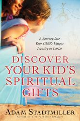 Discover Your Kid's Spiritual Gifts : A Journey into Your Child's Unique Identity in Christ