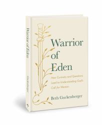 Warrior of Eden : How Curiosity and Questions Lead to Understanding God's Call for Women