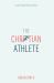 The Christian Athlete : Glorifying God in Sports