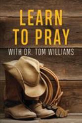 Learn to Pray : With Dr. Tom Williams