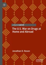 The U. S. War on Drugs at Home and Abroad