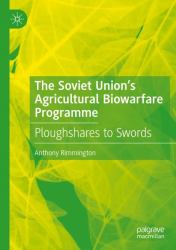 The Soviet Union's Agricultural Biowarfare Programme : Ploughshares to Swords