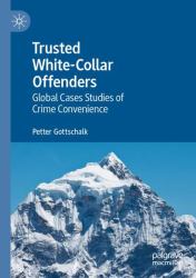 Trusted White-Collar Offenders : Global Cases Studies of Crime Convenience