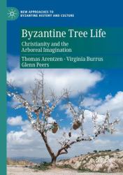 Byzantine Tree Life : Christianity and the Arboreal Imagination