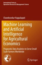 Machine Learning and Artificial Intelligence for Agricultural Economics : Prognostic Data Analytics to Serve Small Scale Farmers Worldwide