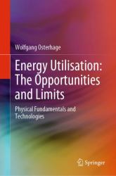 Energy Utilisation: the Opportunities and Limits : Physical Fundamentals and Technologies