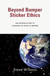 Beyond Bumper Sticker Ethics : An Introduction to Theories of Right and Wrong