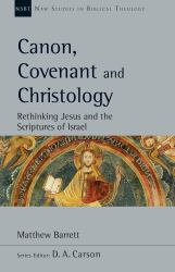 Canon, Covenant and Christology : Rethinking Jesus and the Scriptures of Israel