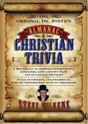 The Original Dr. Steve's Almanac of Christian Trivia : A Miscellany of Oddities, Instructional Anecdotes, Little-Known Facts and Occasional Frivolity