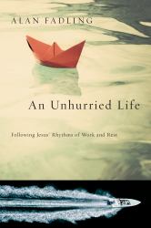 An Unhurried Life : Following Jesus' Rhythms of Work and Rest