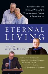 Eternal Living : Reflections on Dallas Willard's Teaching on Faith and Formation