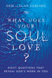 What Does Your Soul Love? : Eight Questions That Reveal God's Work in You