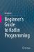 Beginners Guide to Kotlin Programming